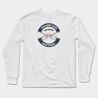 The Best Days Are Spent Rafting Long Sleeve T-Shirt